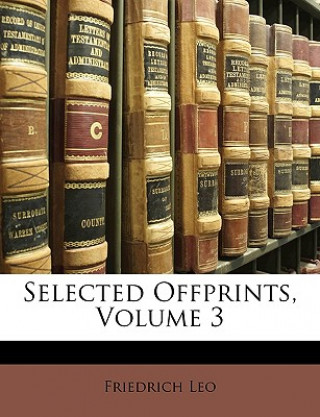 Könyv Selected Offprints, Volume 3 Friedrich Leo
