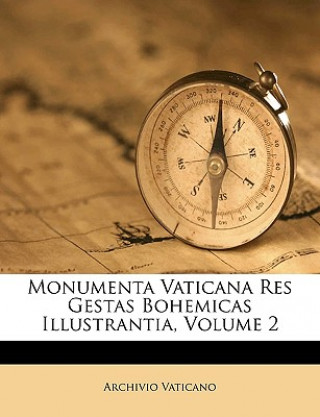 Carte Monumenta Vaticana Res Gestas Bohemicas Illustrantia, Volume 2 Archivio Vaticano
