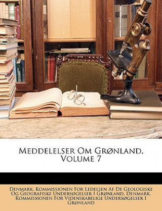 Kniha Meddelelser Om Gr?nland, Volume 7 Denmark Kommissionen for Ledelsen Af De