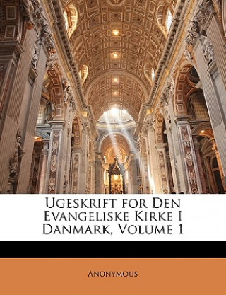 Carte Ugeskrift for Den Evangeliske Kirke I Danmark, Volume 1 Anonymous