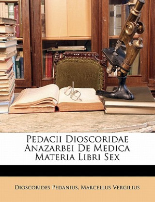 Kniha Pedacii Dioscoridae Anazarbei de Medica Materia Libri Sex Dioscorides Pedanius