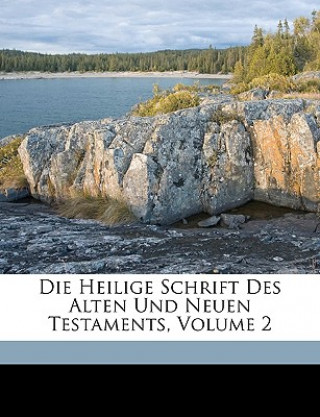 Kniha Die Heilige Schrift Des Alten Und Neuen Testaments, Volume 2 Anonymous