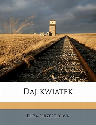 Libro Daj Kwiatek Eliza Orzeszkowa