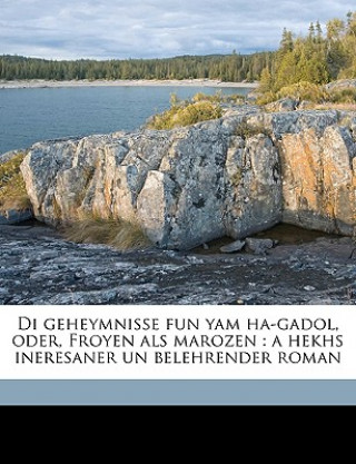 Carte Di Geheymnisse Fun Yam Ha-Gadol, Oder, Froyen ALS Marozen: A Hekhs Ineresaner Un Belehrender Roman E. D. Bernshayn