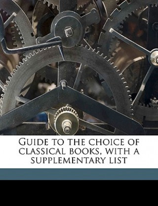 Könyv Guide to the Choice of Classical Books, with a Supplementary List Joseph Bickersteth Mayor