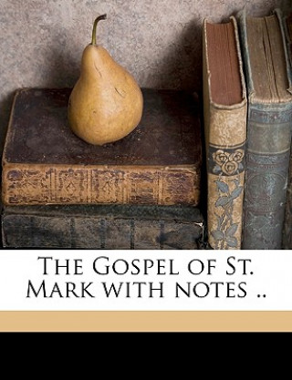 Kniha The Gospel of St. Mark with Notes .. Edward Lyttelton