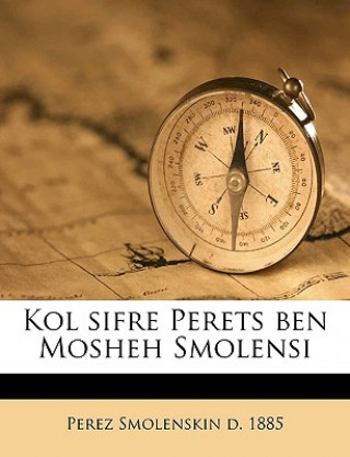 Carte Kol Sifre Perets Ben Mosheh Smolensi Volume 4 Perez Smolenskin