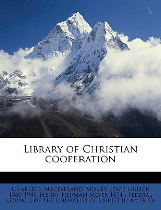 Kniha Library of Christian Cooperation Volume 3 Charles S. Macfarland