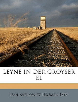 Carte Leyne in Der Groyser El Leah Kapilowitz Hofman