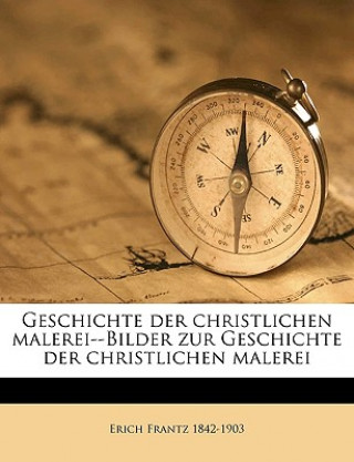 Carte Geschichte Der Christlichen Malerei--Bilder Zur Geschichte Der Christlichen Malerei Volume 2 Erich Frantz