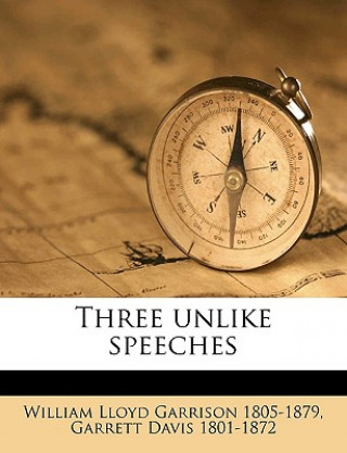 Kniha Three Unlike Speeches William Lloyd Garrison