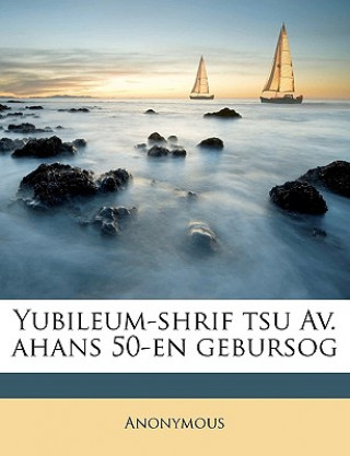 Kniha Yubileum-Shrif Tsu Av. Ahans 50-En Gebursog Anonymous