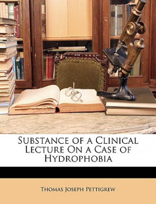 Książka Substance of a Clinical Lecture on a Case of Hydrophobia Thomas Joseph Pettigrew