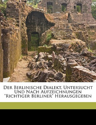 Könyv Der Berlinische Dialekt, Untersucht Und Nach Aufzeichnungen Richtiger Berliner Herausgegeben Karl Lentzner