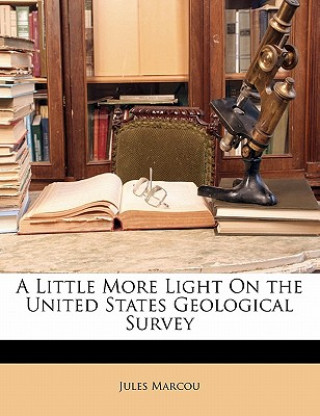 Livro A Little More Light on the United States Geological Survey Jules Marcou