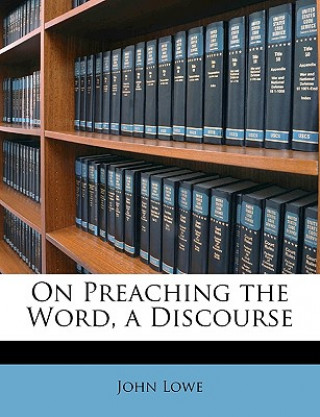 Książka On Preaching the Word, a Discourse John Lowe