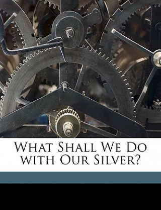 Carte What Shall We Do with Our Silver? Thomas H. Talbot