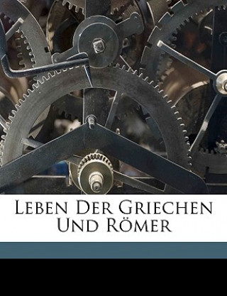 Carte Leben Der Griechen Und Romer. Sechste Auflage. Ernst Karl Guhl