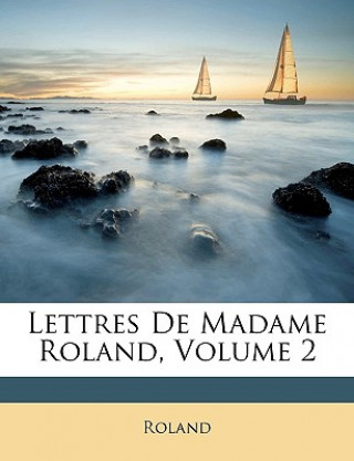 Kniha Lettres de Madame Roland, Volume 2 Roland