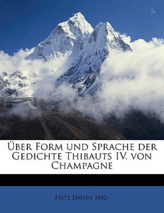 Kniha Uber Form Und Sprache Der Gedichte Thibauts IV. Von Champagne Fritz Davids