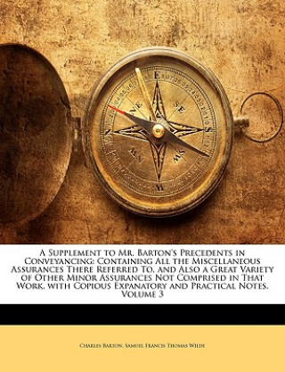 Книга A Supplement to Mr. Barton's Precedents in Conveyancing: Containing All the Miscellaneous Assurances There Referred To, and Also a Great Variety of Ot Charles Barton