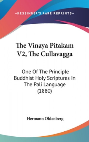 Book The Vinaya Pitakam V2, The Cullavagga: One Of The Principle Buddhist Holy Scriptures In The Pali Language (1880) Hermann Oldenberg