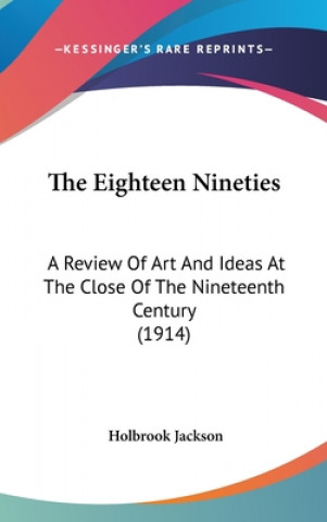 Book The Eighteen Nineties: A Review Of Art And Ideas At The Close Of The Nineteenth Century (1914) Holbrook Jackson