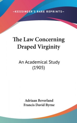 Carte The Law Concerning Draped Virginity: An Academical Study (1905) Adriaan Beverland