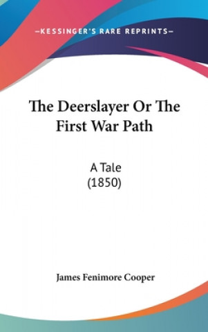 Könyv The Deerslayer Or The First War Path: A Tale (1850) James Fenimore Cooper