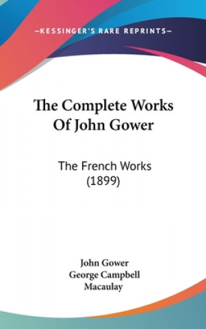 Carte The Complete Works Of John Gower: The French Works (1899) John Gower