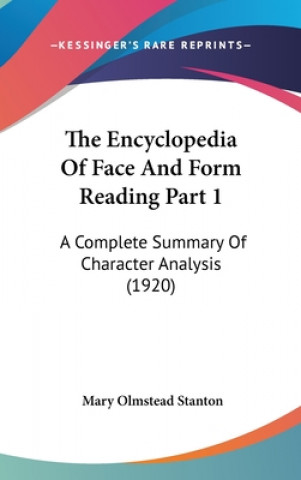 Könyv The Encyclopedia Of Face And Form Reading Part 1: A Complete Summary Of Character Analysis (1920) Mary Olmstead Stanton