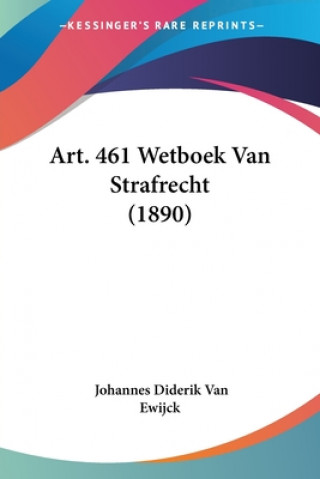 Kniha Art. 461 Wetboek Van Strafrecht (1890) Johannes Diderik Van Ewijck