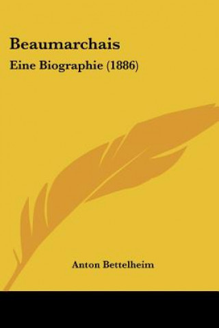 Knjiga Beaumarchais: Eine Biographie (1886) Anton Bettelheim