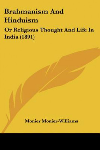 Carte Brahmanism And Hinduism: Or Religious Thought And Life In India (1891) Monier Monier-Williams