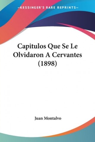 Kniha Capitulos Que Se Le Olvidaron A Cervantes (1898) Juan Montalvo