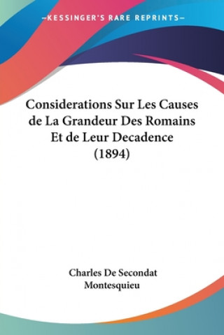 Carte Considerations Sur Les Causes de La Grandeur Des Romains Et de Leur Decadence (1894) Charles de Secondat Montesquieu