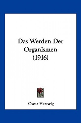 Książka Das Werden Der Organismen (1916) Oscar Hertwig