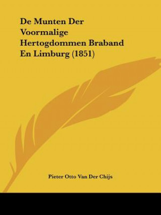 Könyv De Munten Der Voormalige Hertogdommen Braband En Limburg (1851) Pieter Otto Van Der Chijs