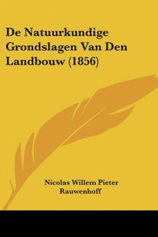 Książka De Natuurkundige Grondslagen Van Den Landbouw (1856) Nicolas Willem Pieter Rauwenhoff