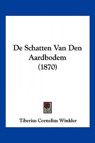 Kniha De Schatten Van Den Aardbodem (1870) Tiberius Cornelius Winkler