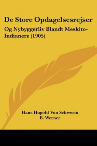 Kniha de Store Opdagelsesrejser: Og Nybyggerliv Blandt Meskito-Indianere (1905) Hans Hugold Von Schwerin