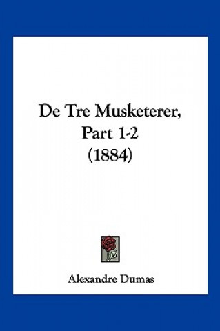 Buch De Tre Musketerer, Part 1-2 (1884) Alexandre Dumas