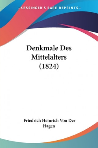 Kniha Denkmale Des Mittelalters (1824) Friedrich Heinrich Von Der Hagen