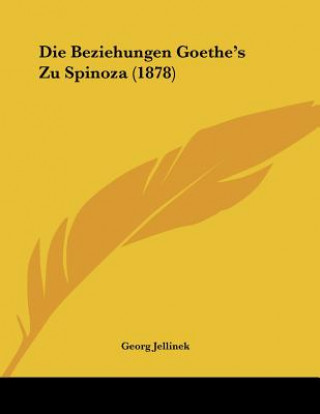 Kniha Die Beziehungen Goethe's Zu Spinoza (1878) Georg Jellinek