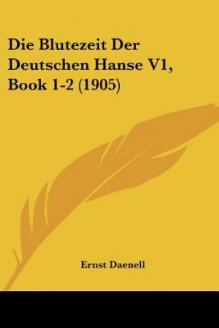 Kniha Die Blutezeit Der Deutschen Hanse V1, Book 1-2 (1905) Ernst Daenell