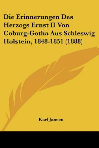 Kniha Die Erinnerungen Des Herzogs Ernst II Von Coburg-Gotha Aus Schleswig Holstein, 1848-1851 (1888) Karl Jansen