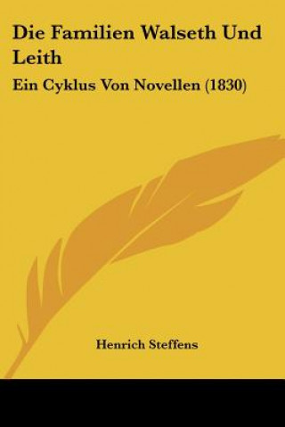 Carte Die Familien Walseth Und Leith: Ein Cyklus Von Novellen (1830) Henrich Steffens