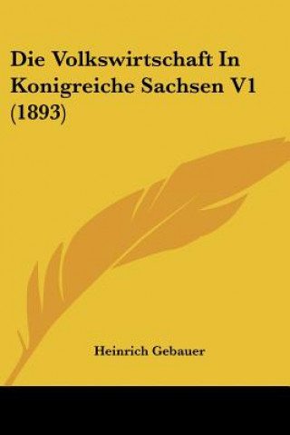 Buch Die Volkswirtschaft In Konigreiche Sachsen V1 (1893) Heinrich Gebauer
