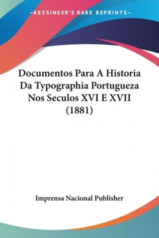 Kniha Documentos Para A Historia Da Typographia Portugueza Nos Seculos XVI E XVII (1881) Imprensa Nacional Publisher