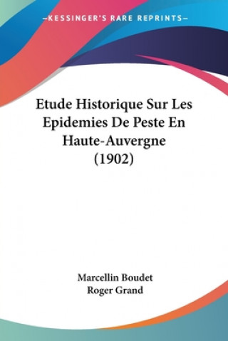 Kniha Etude Historique Sur Les Epidemies De Peste En Haute-Auvergne (1902) Marcellin Boudet